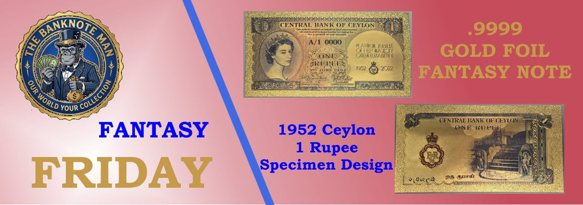 Fantasy Friday Issue 3 — Queen Elizabeth II 1952 CEYLON 1 Rupee .9999 GOLD Foil Note